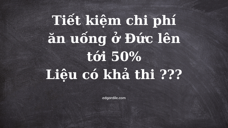 Tiết kiệm chi phí ăn uống ở Đức lên tới 50%?