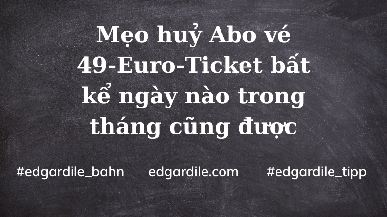 Mẹo Kündigung vé Deutschland-Ticket bất kể ngày nào cũng được